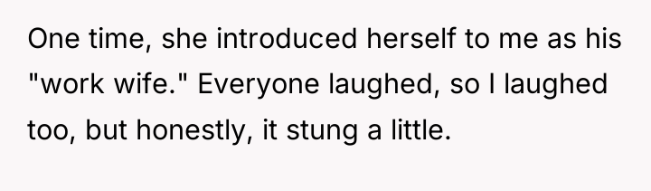 One time, she introduced herself to me as his "work...