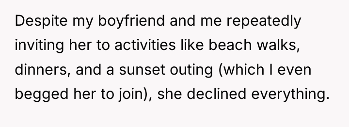 Despite my boyfriend and me repeatedly inviting her to activities...