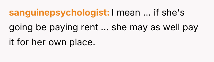 sanguinepsychologist I mean ... if she's going be paying rent...