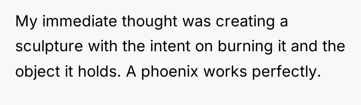 My immediate thought was creating a sculpture with the intent...