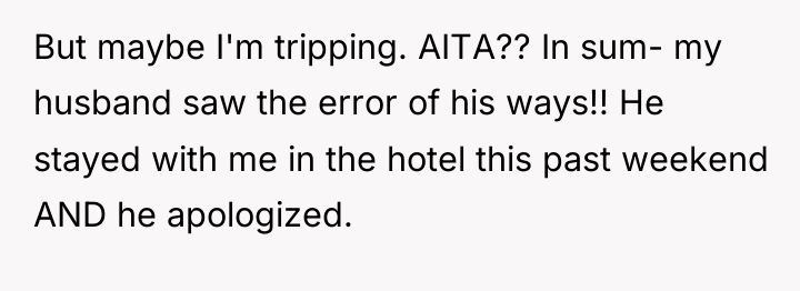 But maybe I'm tripping. AITA?? In sum- my husband saw...