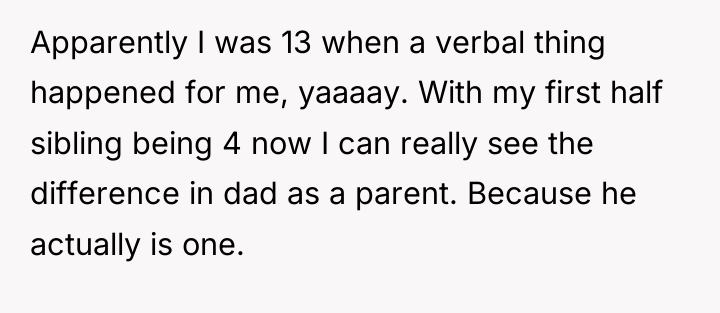 Apparently I was 13 when a verbal thing happened for...