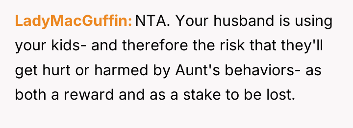 LadyMacGuffin NTA. Your husband is using your kids- and therefore...