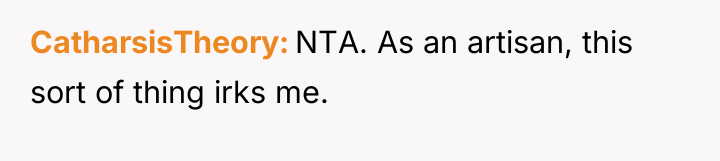 CatharsisTheory NTA. As an artisan, this sort of thing irks...