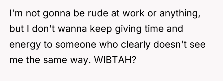 I'm not gonna be rude at work or anything, but...