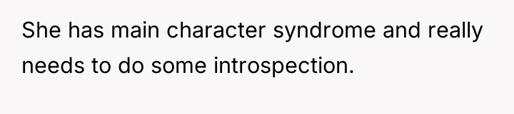 She has main character syndrome and really needs to do...