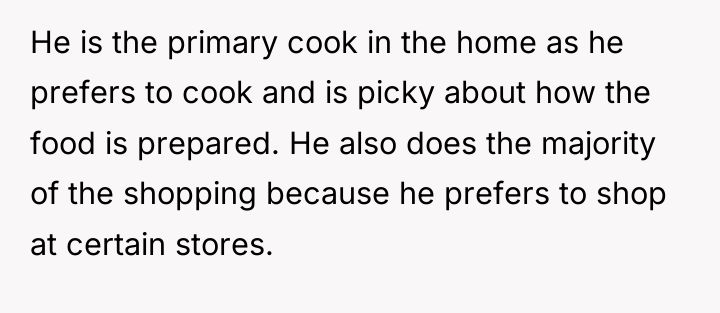 He is the primary cook in the home as he...