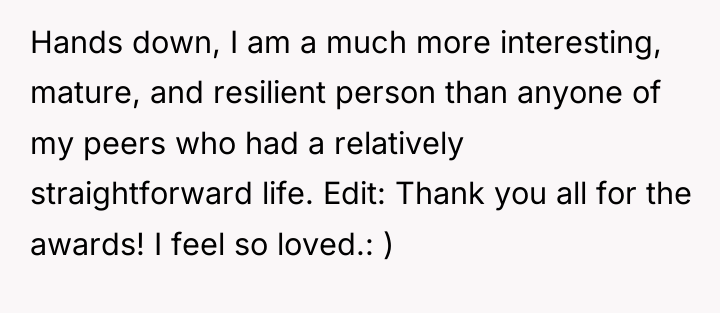 Hands down, I am a much more interesting, mature, and...