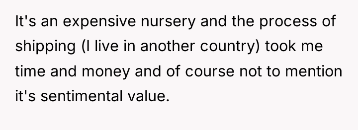 It's an expensive nursery and the process of shipping (I...