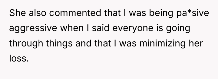 She also commented that I was being pa*sive aggressive when...
