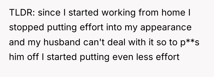 TLDR: since I started working from home I stopped putting...