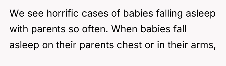 We see horrific cases of babies falling asleep with parents...