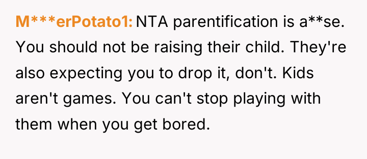 M***erPotato1 NTA parentification is a**se. You should not be raising...