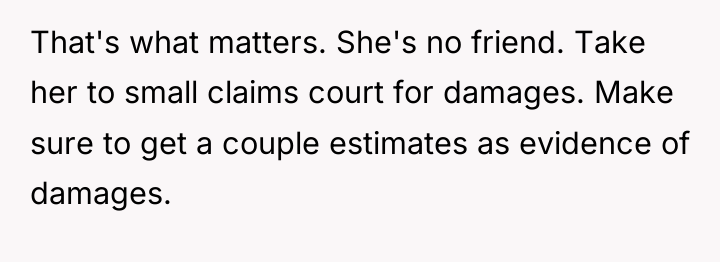 That's what matters. She's no friend. Take her to small...