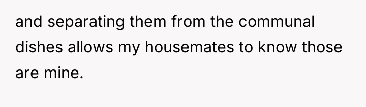 and separating them from the communal dishes allows my housemates...