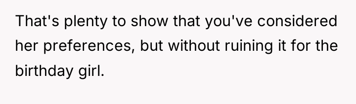 That's plenty to show that you've considered her preferences, but...