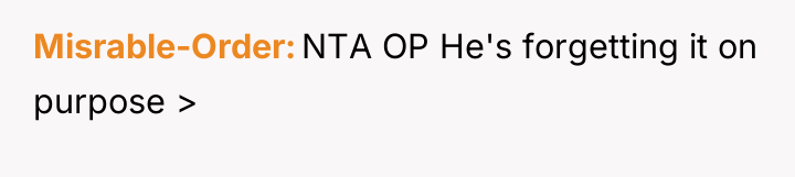 Misrable-Order NTA OP He's forgetting it on purpose >