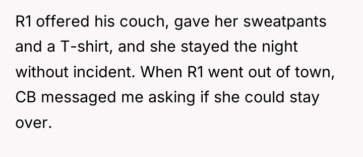 R1 offered his couch, gave her sweatpants and a T-shirt,...