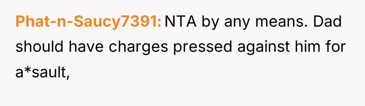 Phat-n-Saucy7391 NTA by any means. Dad should have charges pressed...