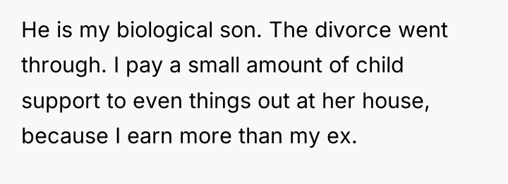 He is my biological son. The divorce went through. I...