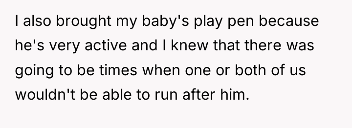 I also brought my baby's play pen because he's very...