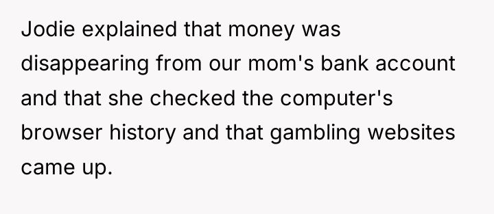 Jodie explained that money was disappearing from our mom's bank...
