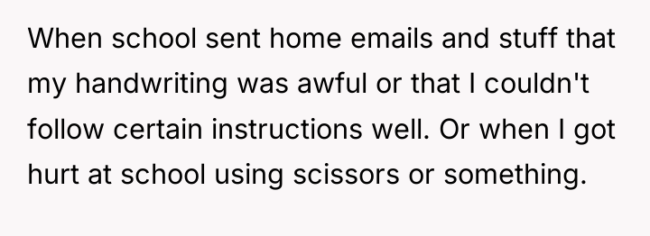 When school sent home emails and stuff that my handwriting...