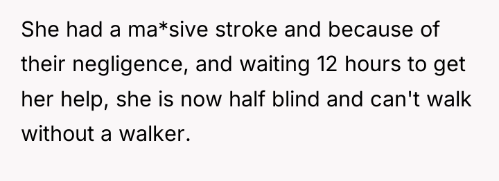 She had a ma*sive stroke and because of their negligence,...