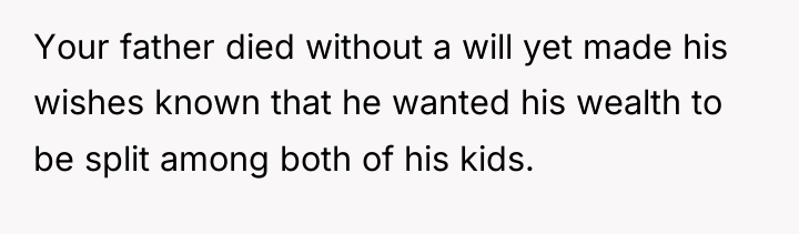 Your father died without a will yet made his wishes...