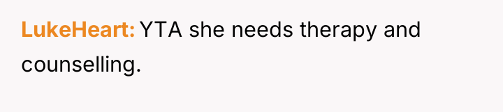LukeHeart YTA she needs therapy and counselling.