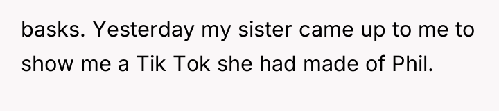 basks. Yesterday my sister came up to me to show...