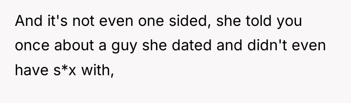 And it's not even one sided, she told you once...