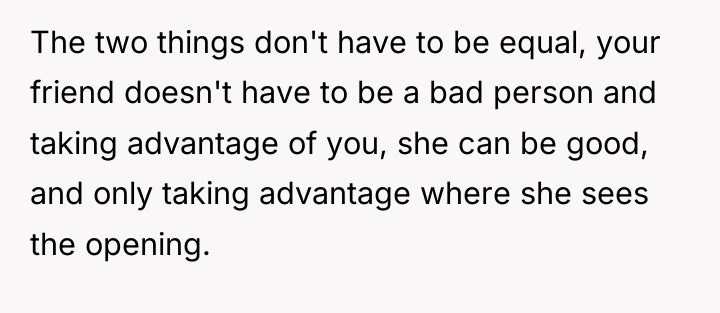 The two things don't have to be equal, your friend...
