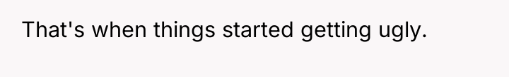 That's when things started getting ugly.