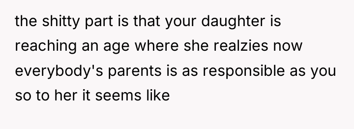 the shitty part is that your daughter is reaching an...