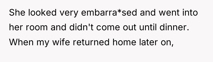 She looked very embarra*sed and went into her room and...