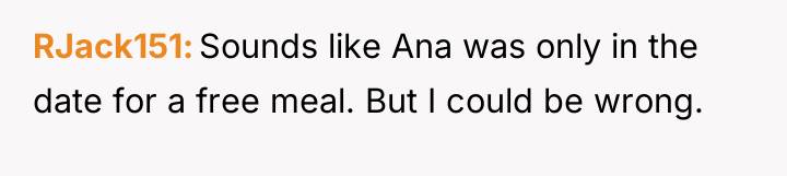 RJack151 Sounds like Ana was only in the date for...
