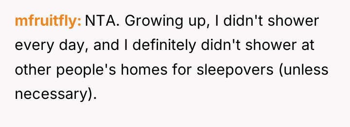 mfruitfly NTA. Growing up, I didn't shower every day, and...