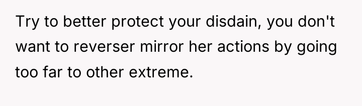 Try to better protect your disdain, you don't want to...