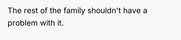 The rest of the family shouldn't have a problem with...