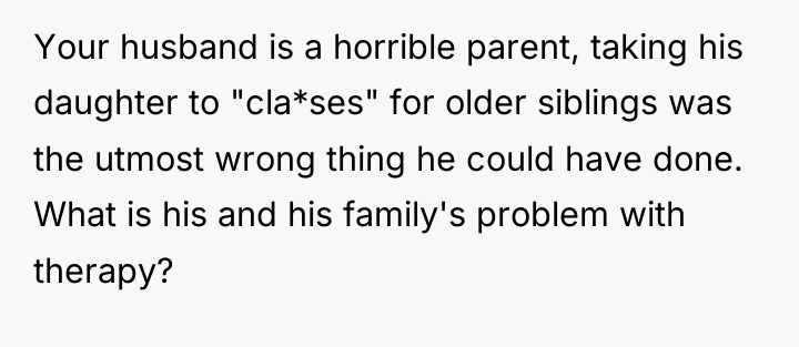 Your husband is a horrible parent, taking his daughter to...