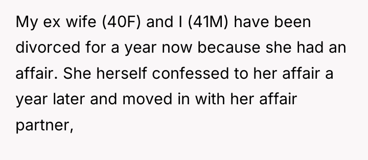 My ex wife (40F) and I (41M) have been divorced...