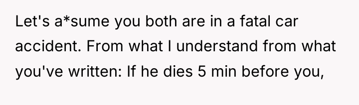 Let's a*sume you both are in a fatal car accident....