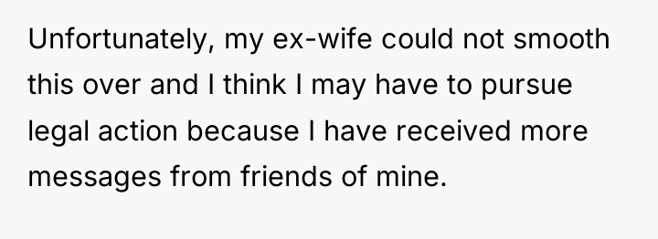 Unfortunately, my ex-wife could not smooth this over and I...