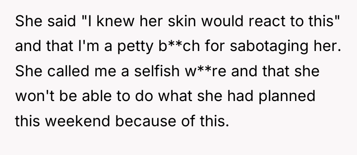 She said "I knew her skin would react to this"...