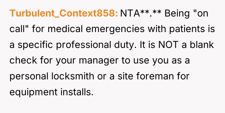Turbulent_Context858 NTA**.** Being "on call" for medical emergencies with patients...
