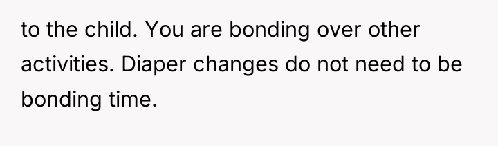 to the child. You are bonding over other activities. Diaper...