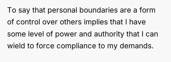 To say that personal boundaries are a form of control...