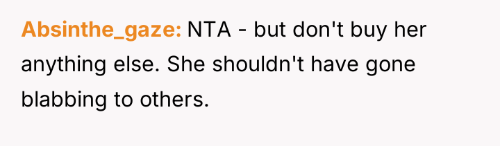 Absinthe_gaze NTA - but don't buy her anything else. She...