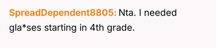 SpreadDependent8805 Nta. I needed gla*ses starting in 4th grade.